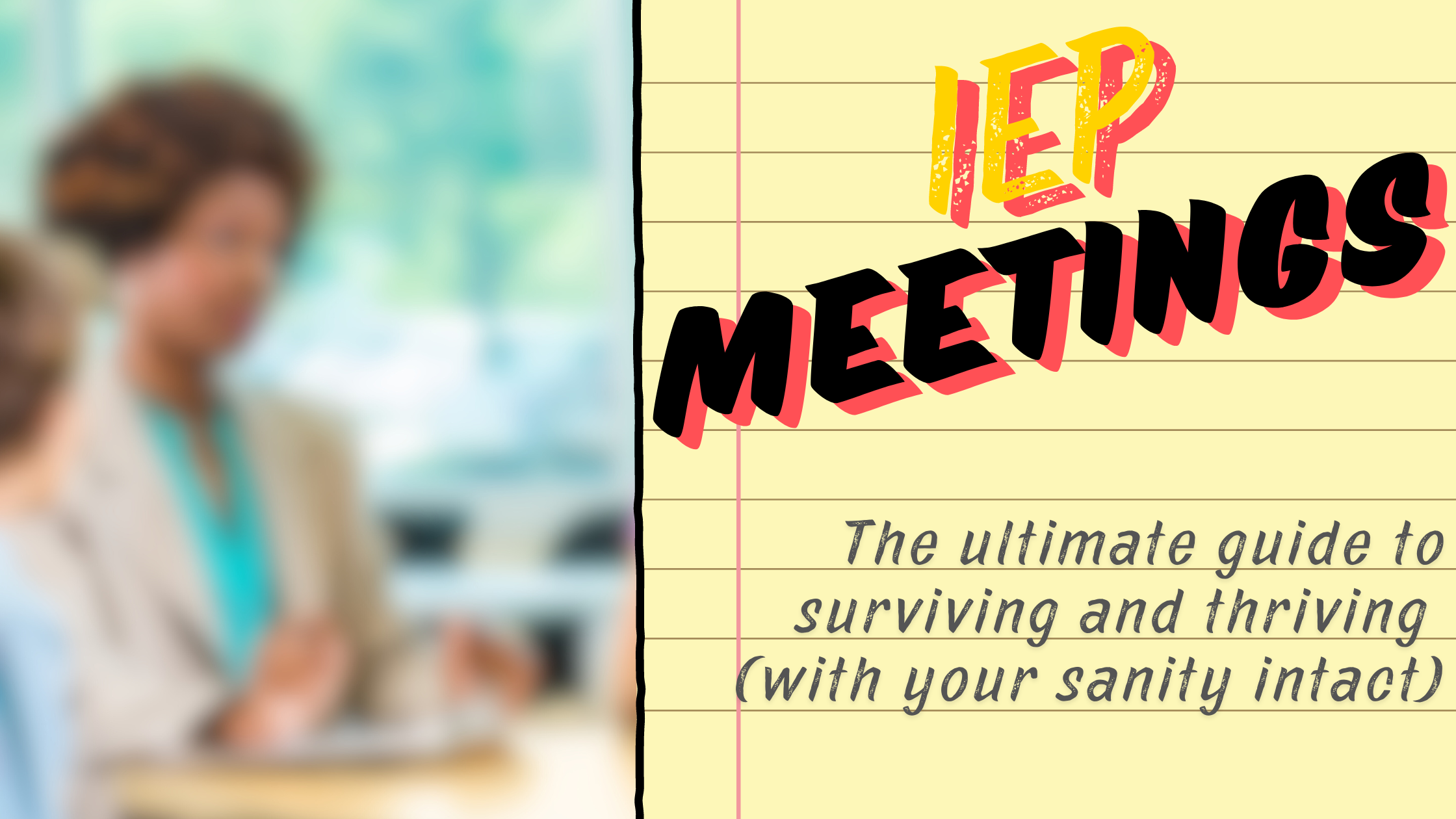 Featured image for “IEP Meetings: The Ultimate Guide to Surviving and Thriving (with your sanity intact)”