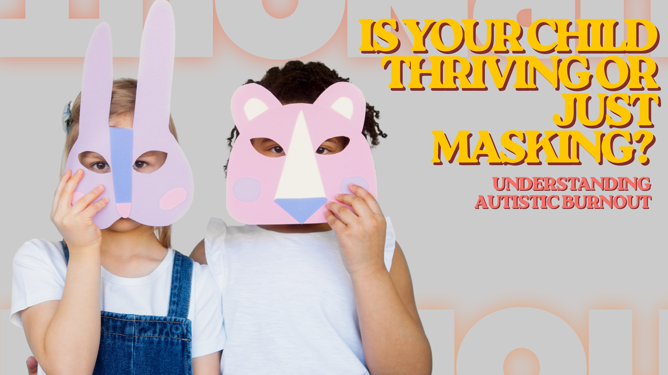 Featured image for “Is Your Child Thriving or Just Masking? Understanding Autistic Burnout”